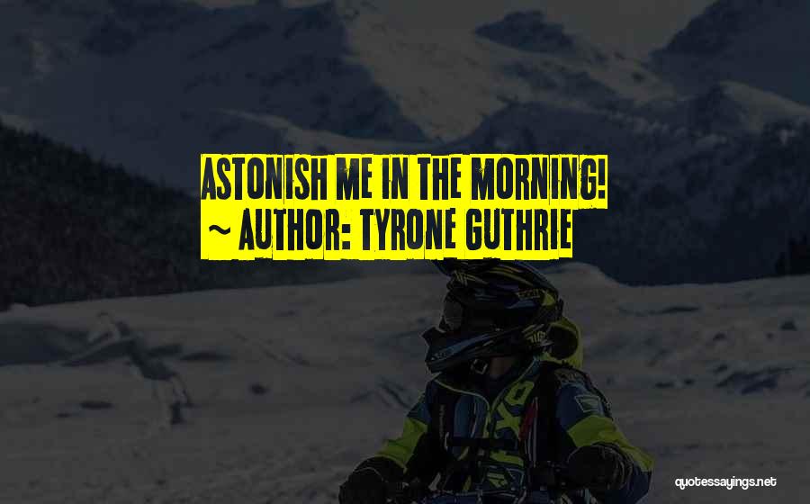 Tyrone Guthrie Quotes 1218290