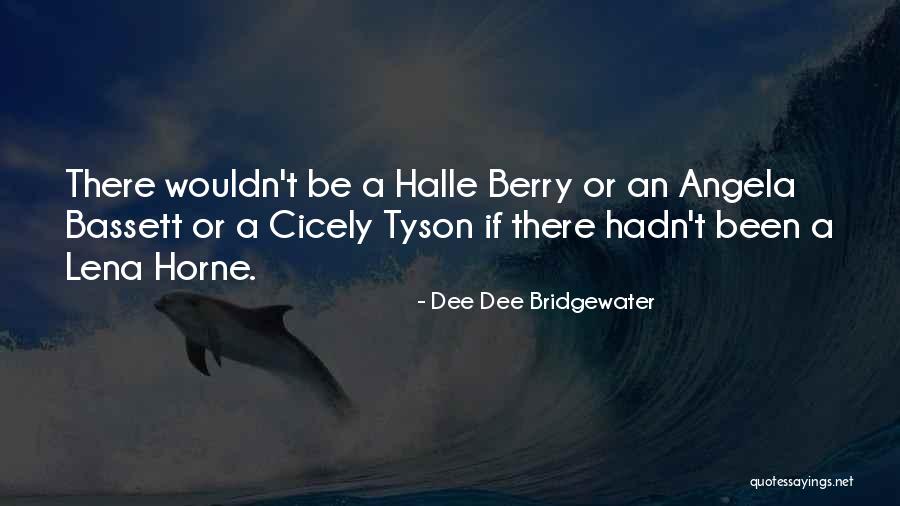 Tyson Cicely Quotes By Dee Dee Bridgewater Tyson Cicely Quotes By Dee Dee Bridgewater