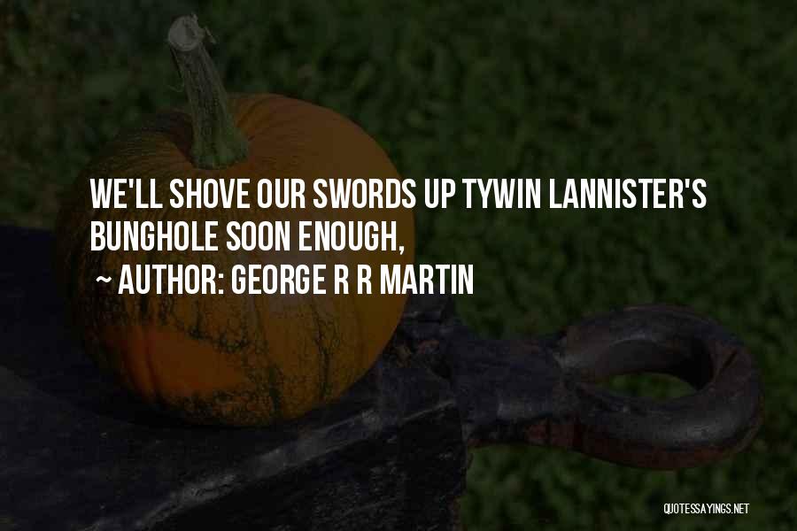 Tywin Lannister Quotes By George R R Martin