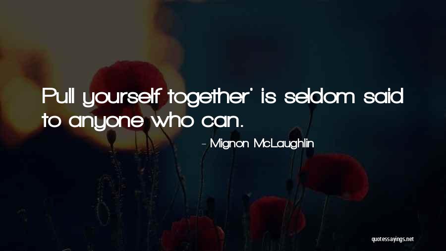 Tzeltales Quotes By Mignon McLaughlin Tzeltales Quotes By Mignon McLaughlin