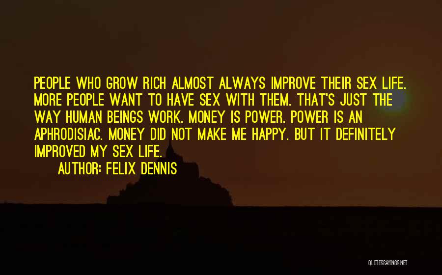 U Always Make Me Happy Quotes By Felix Dennis