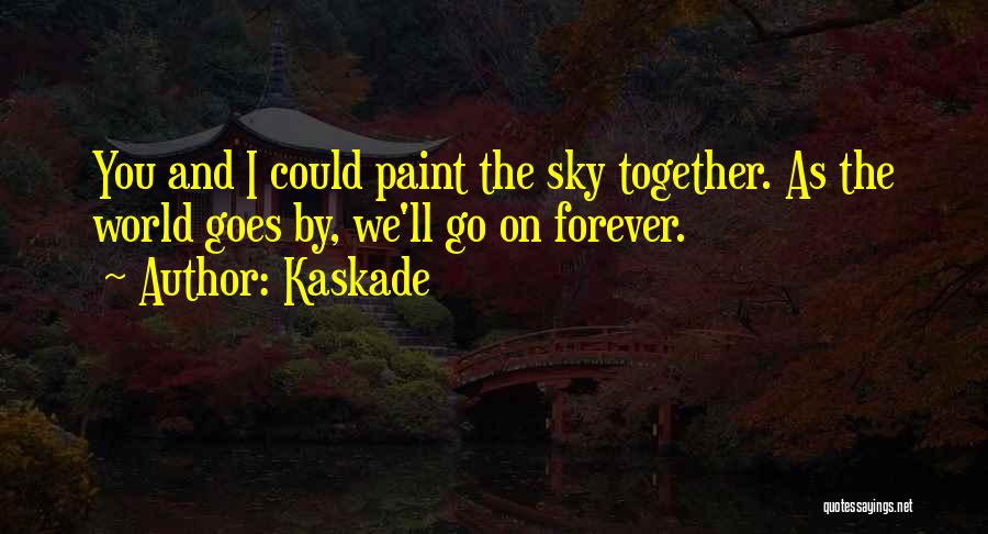 U And Me Together Forever Quotes By Kaskade