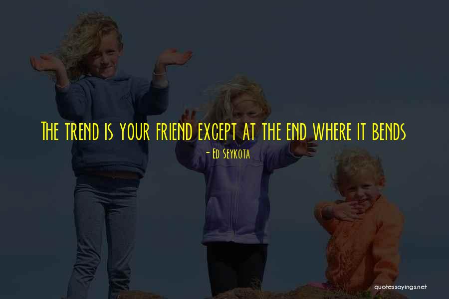 U Are My Best Friend Quotes By Ed Seykota