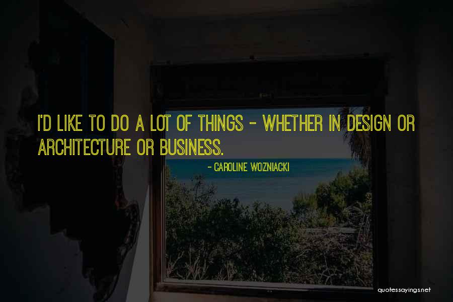 U B Architecture And Design Quotes By Caroline Wozniacki U B Architecture And Design Quotes By Caroline Wozniacki