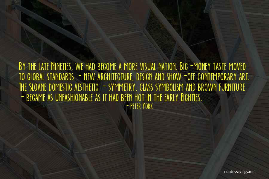 U B Architecture And Design Quotes By Peter York U B Architecture And Design Quotes By Peter York