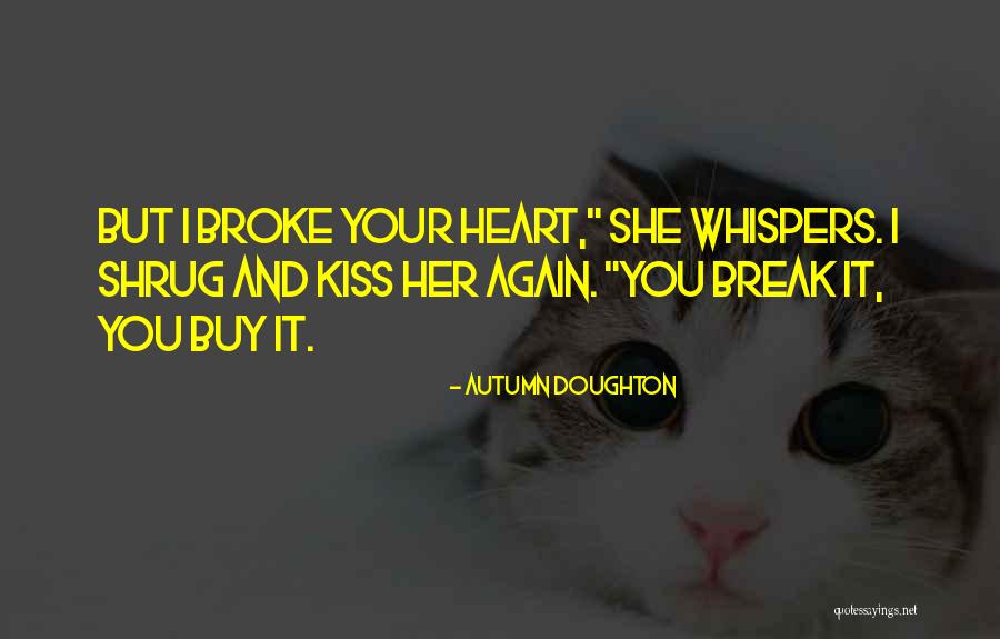 U Broke My Heart Again Quotes By Autumn Doughton