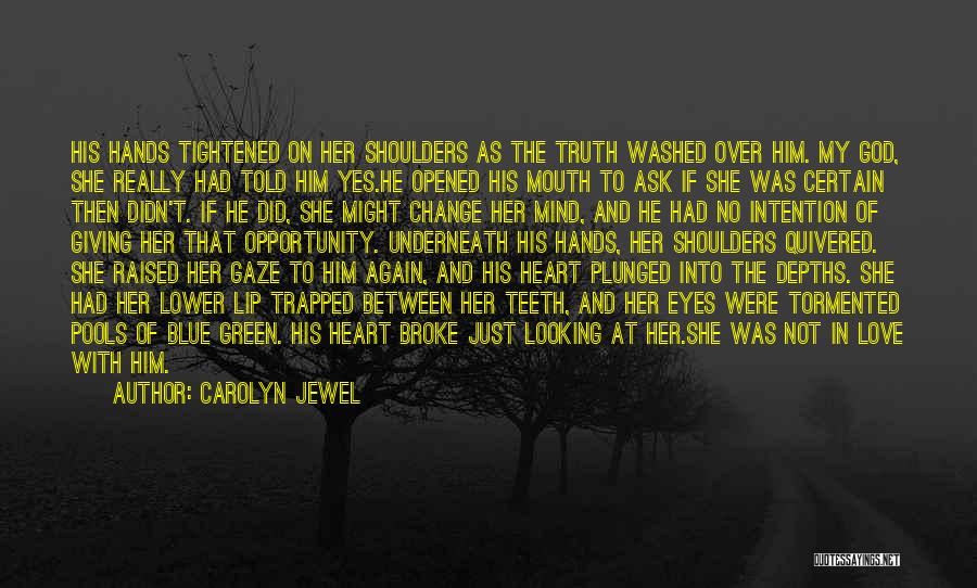 U Broke My Heart Again Quotes By Carolyn Jewel