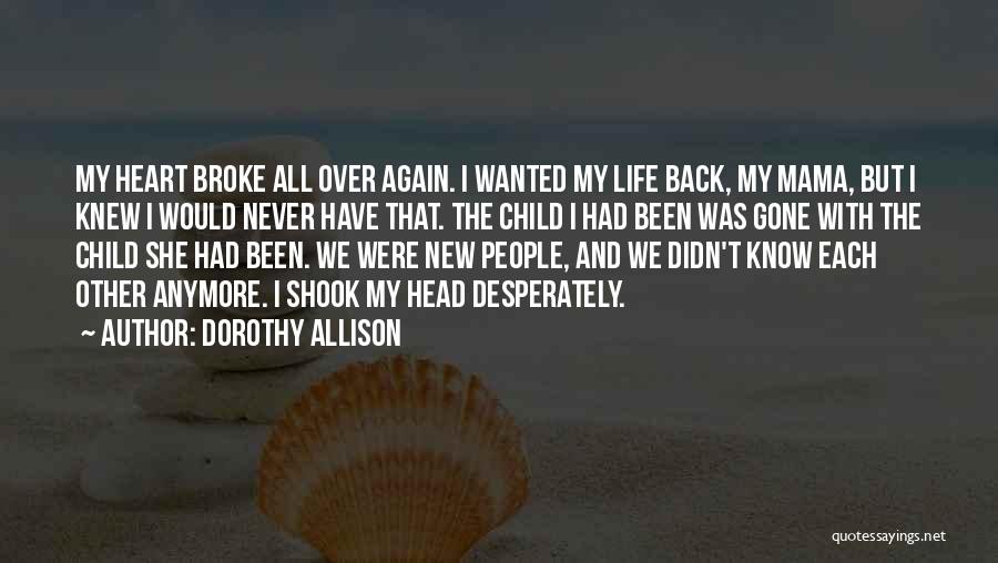 U Broke My Heart Again Quotes By Dorothy Allison