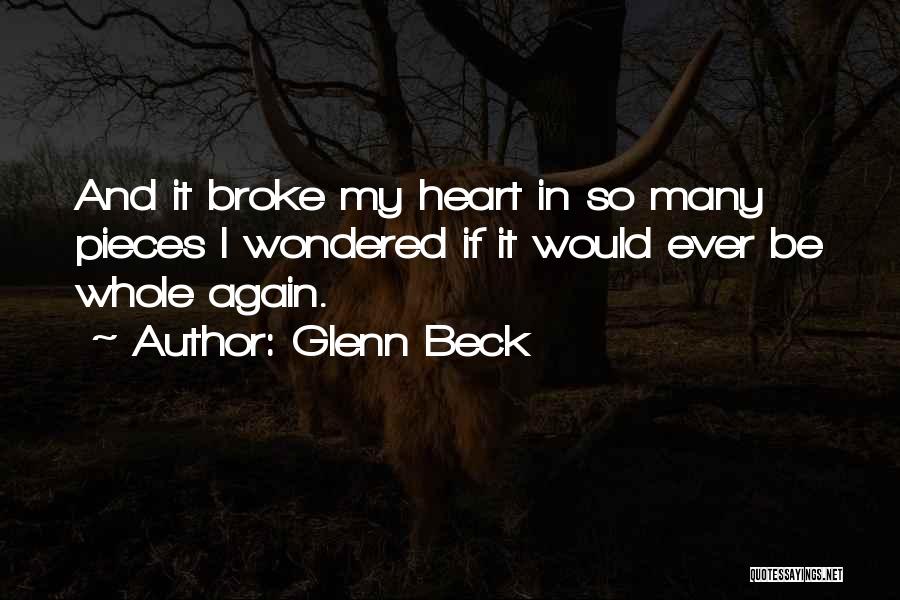 U Broke My Heart Again Quotes By Glenn Beck