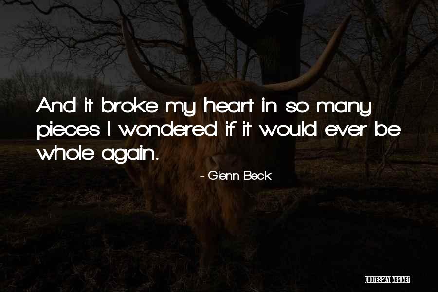 U Broke My Heart Again Quotes By Glenn Beck