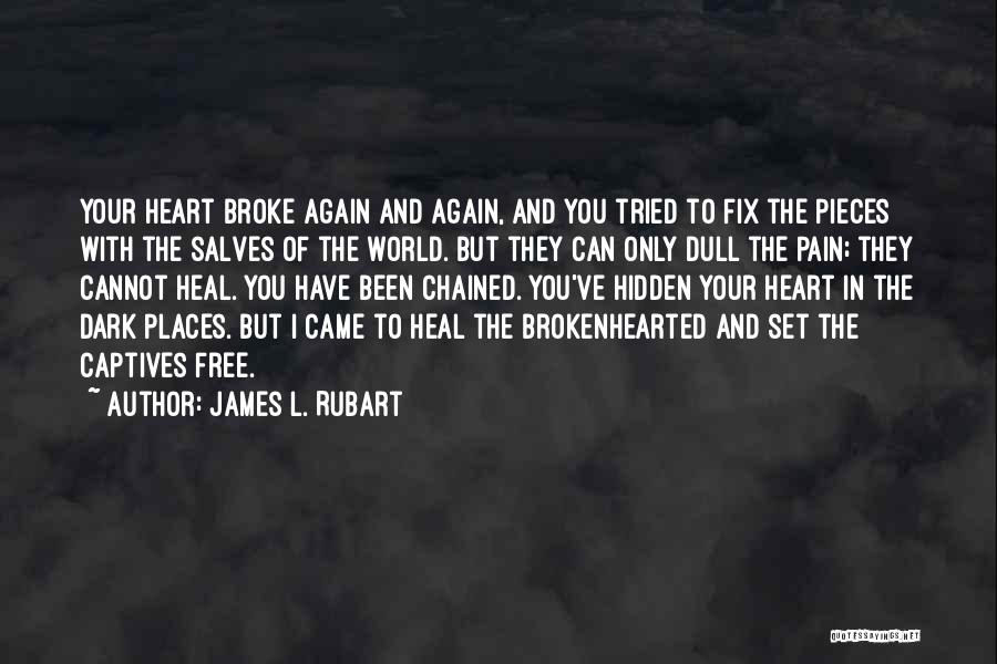 U Broke My Heart Again Quotes By James L. Rubart
