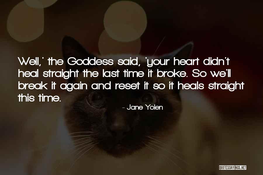 U Broke My Heart Again Quotes By Jane Yolen