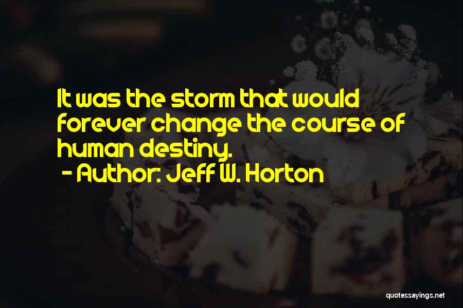 U Can't Change Your Destiny Quotes By Jeff W. Horton