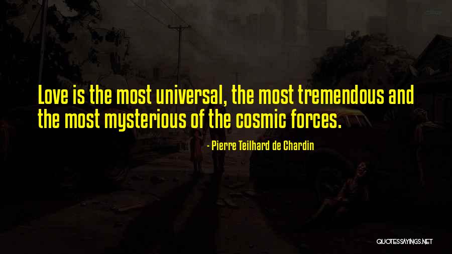 U Can't Force Love Quotes By Pierre Teilhard De Chardin U Can't Force Love Quotes By Pierre Teilhard De Chardin