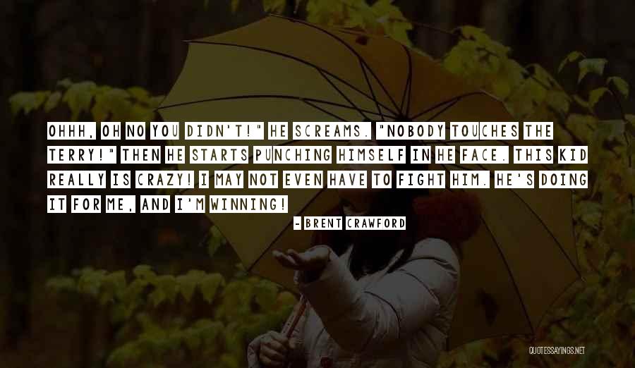 U Didn't Fight For Me Quotes By Brent Crawford U Didn't Fight For Me Quotes By Brent Crawford