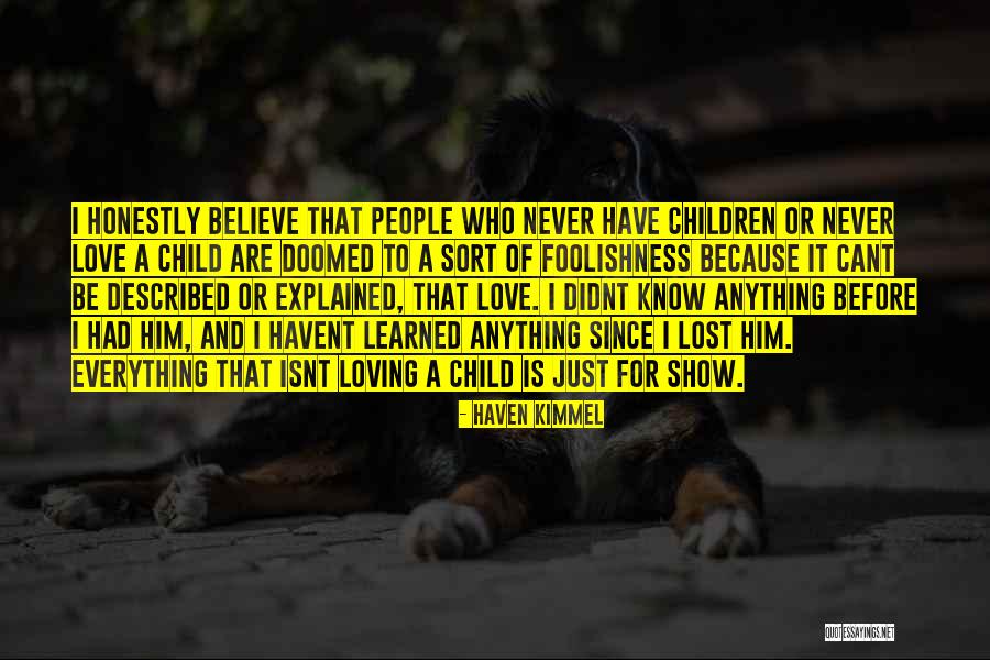 U Didnt Love Me Quotes By Haven Kimmel U Didnt Love Me Quotes By Haven Kimmel