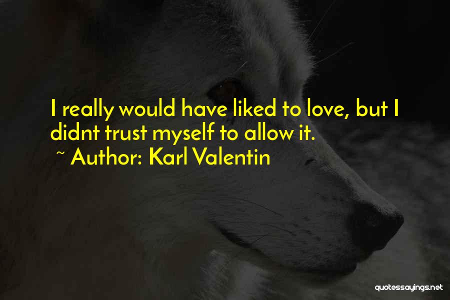 U Didnt Love Me Quotes By Karl Valentin