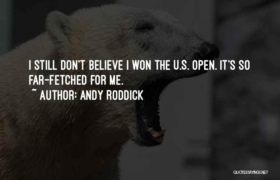 U Don't Believe Me Quotes By Andy Roddick