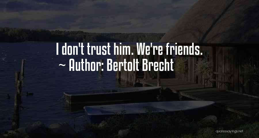 U Dont Trust Me Quotes By Bertolt Brecht