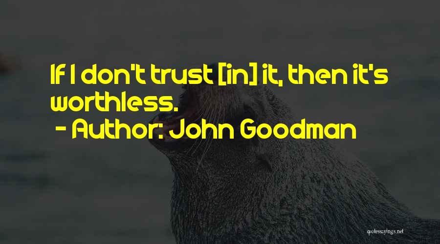 U Dont Trust Me Quotes By John Goodman