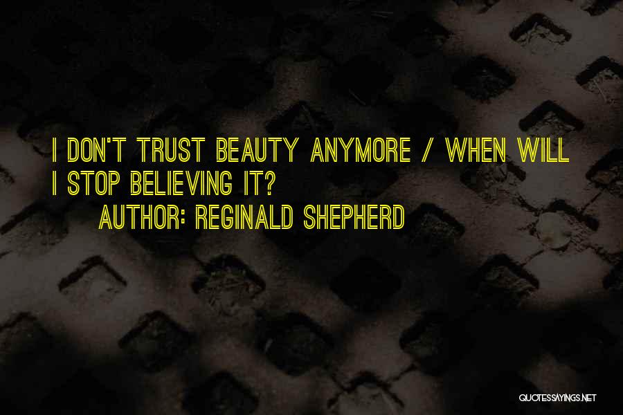 U Dont Trust Me Quotes By Reginald Shepherd