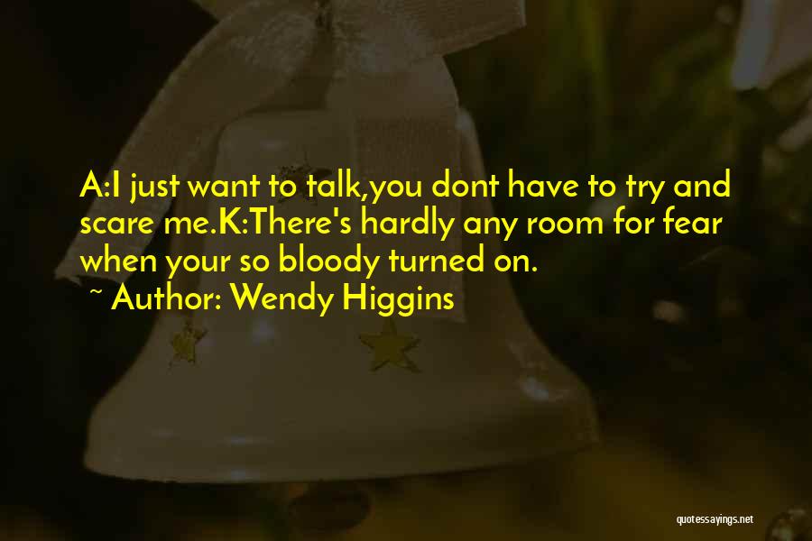 U Dont Want To Talk To Me Quotes By Wendy Higgins
