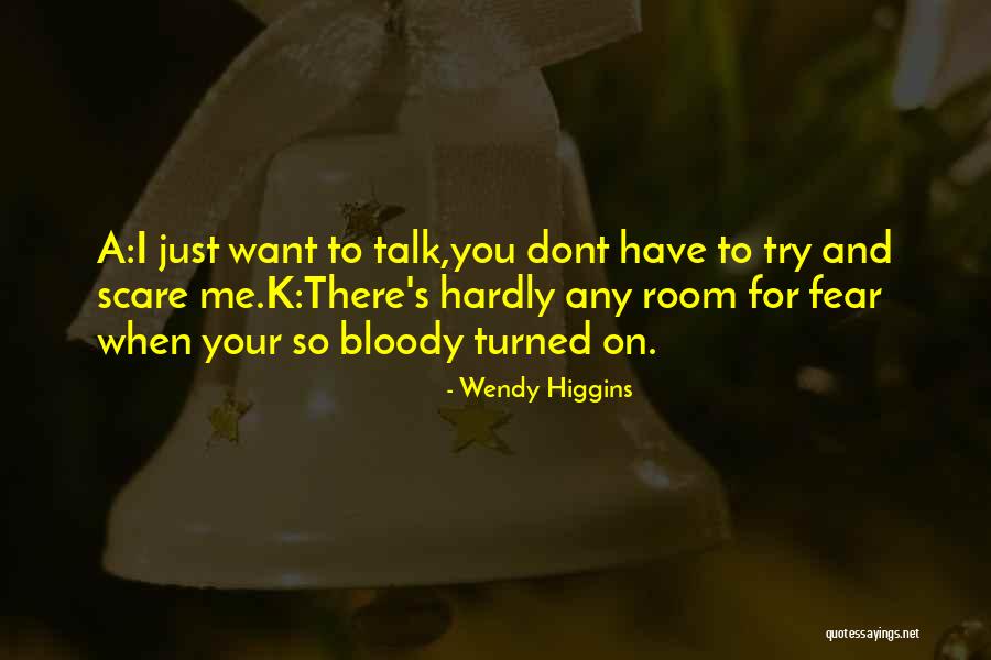 U Dont Want To Talk To Me Quotes By Wendy Higgins