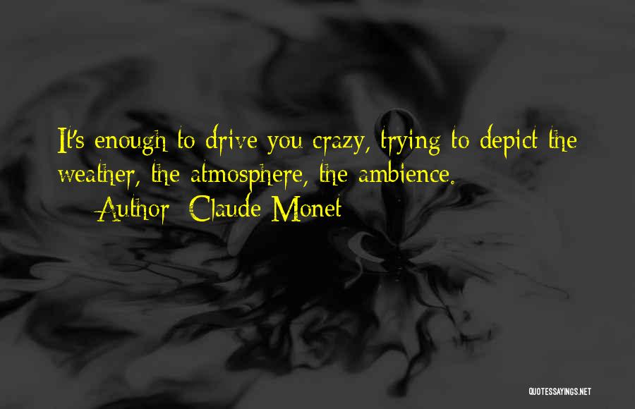 U Drive Me Crazy Quotes By Claude Monet