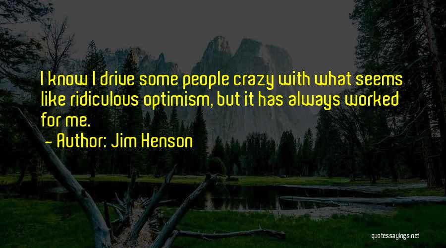 U Drive Me Crazy Quotes By Jim Henson