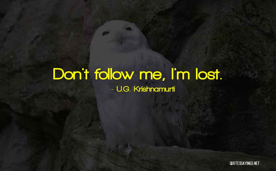 U G Quotes By U.G. Krishnamurti U G Quotes By U.G. Krishnamurti