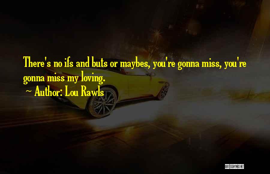 U Gonna Miss Me When I'm Gone Quotes By Lou Rawls