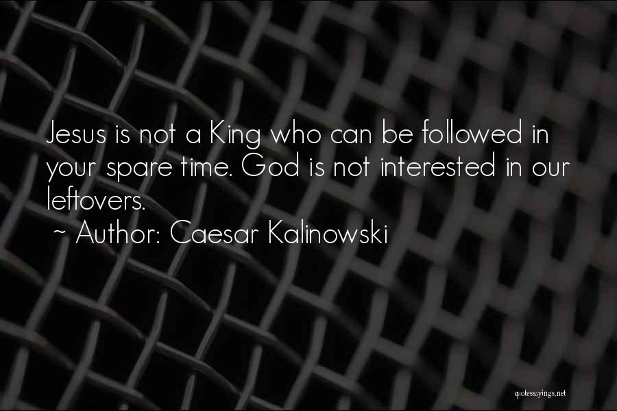 U Got My Leftovers Quotes By Caesar Kalinowski