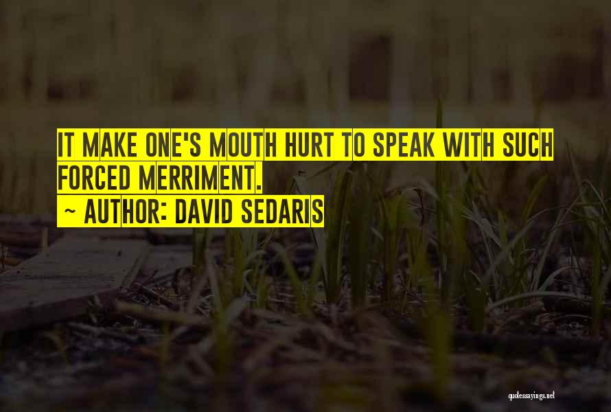 U Hurt Me Most Quotes By David Sedaris