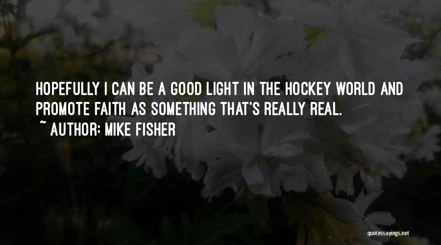 U Light Up My World Quotes By Mike Fisher