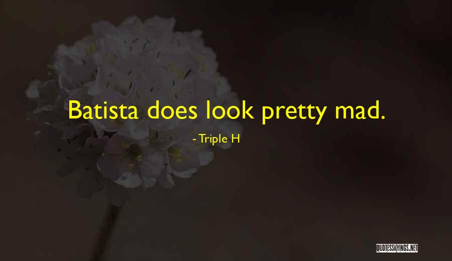 U Look Pretty Quotes By Triple H U Look Pretty Quotes By Triple H