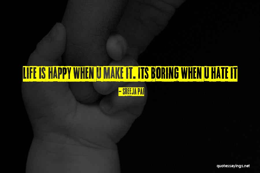 U Make Happy Quotes By Sreeja Pai U Make Happy Quotes By Sreeja Pai