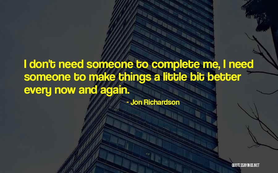U Make Me Complete Quotes By Jon Richardson U Make Me Complete Quotes By Jon Richardson