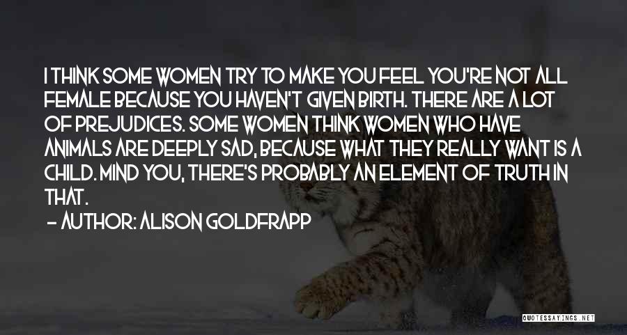 U Make Me Feel Sad Quotes By Alison Goldfrapp