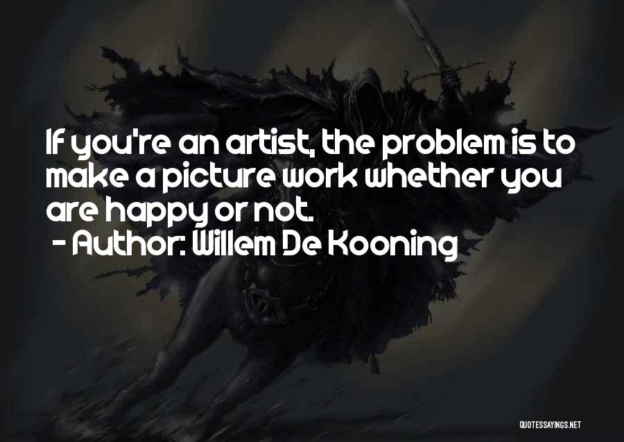 U Make Me Happy Picture Quotes By Willem De Kooning