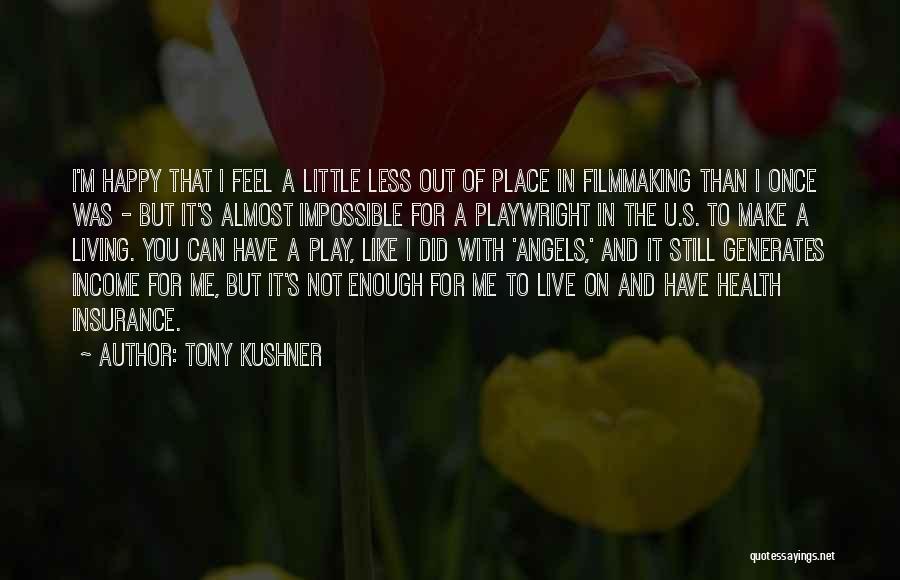 U Make Me Happy Quotes By Tony Kushner