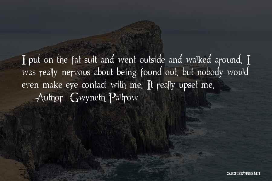 U Make Me Upset Quotes By Gwyneth Paltrow