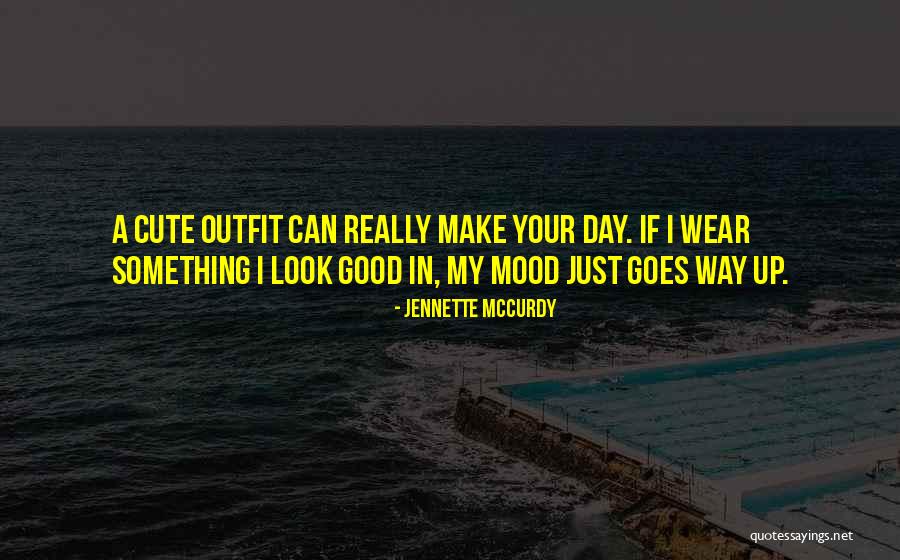 U Make My Day Quotes By Jennette McCurdy U Make My Day Quotes By Jennette McCurdy
