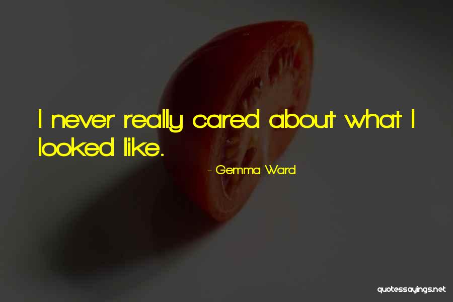 U Never Really Cared Quotes By Gemma Ward