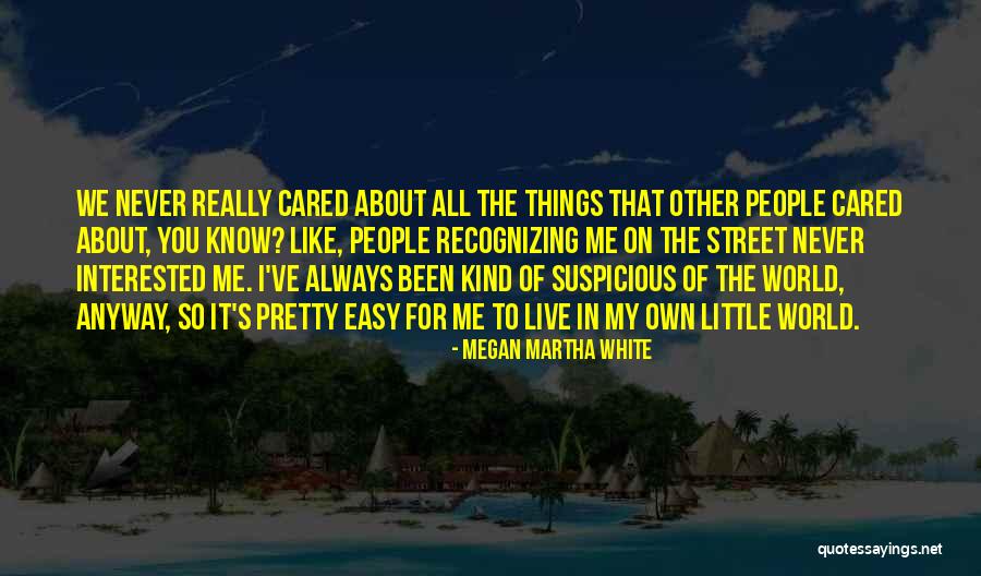 U Never Really Cared Quotes By Megan Martha White