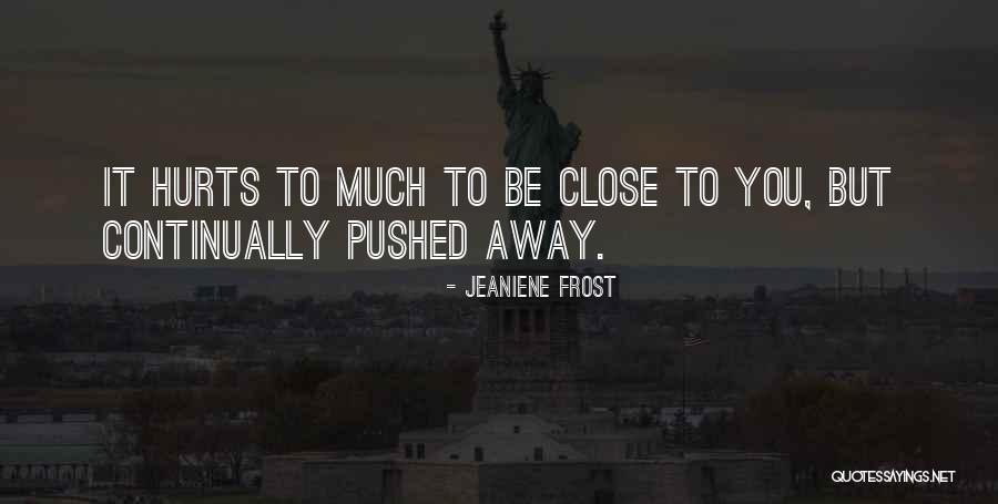 U Pushed Me Away Quotes By Jeaniene Frost U Pushed Me Away Quotes By Jeaniene Frost