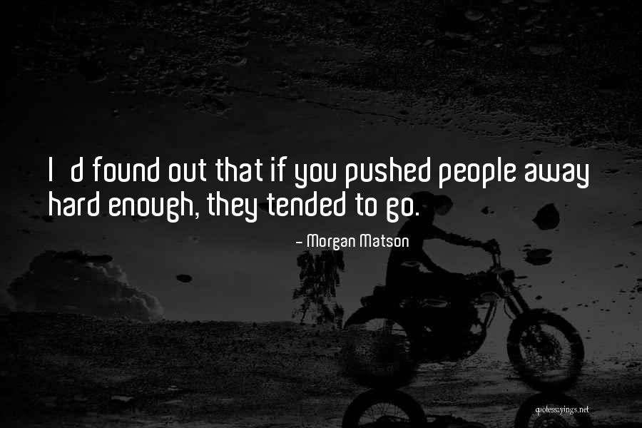 U Pushed Me Away Quotes By Morgan Matson U Pushed Me Away Quotes By Morgan Matson