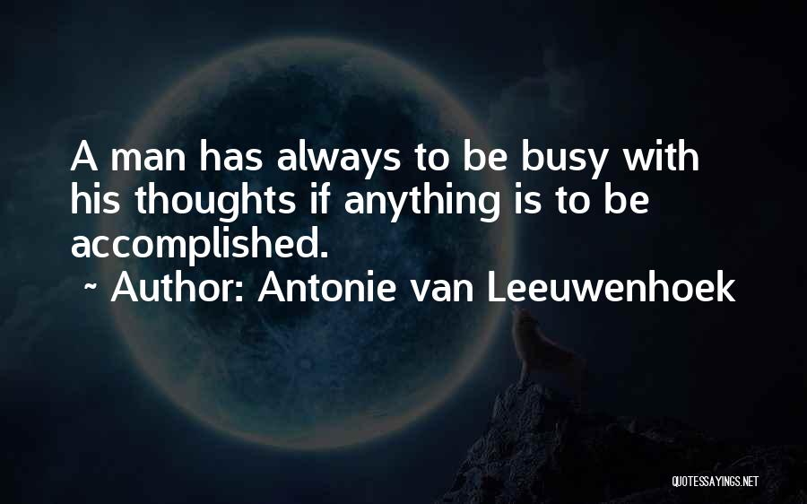 U R Always Busy Quotes By Antonie Van Leeuwenhoek