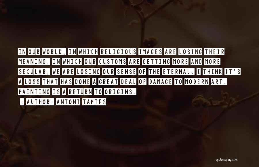 U R Losing Me Quotes By Antoni Tapies