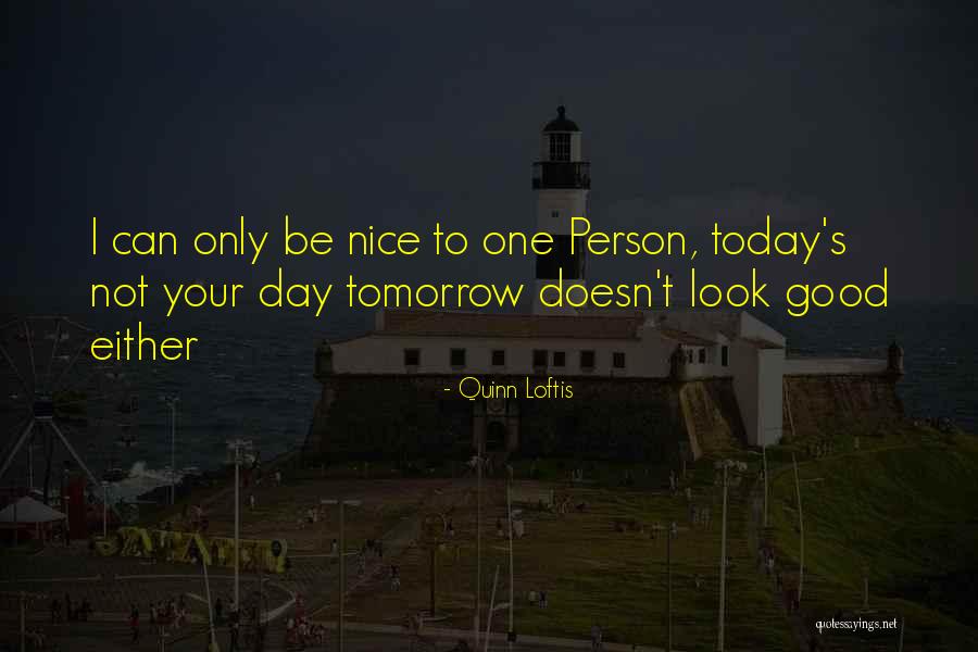 U R Nice Person Quotes By Quinn Loftis U R Nice Person Quotes By Quinn Loftis