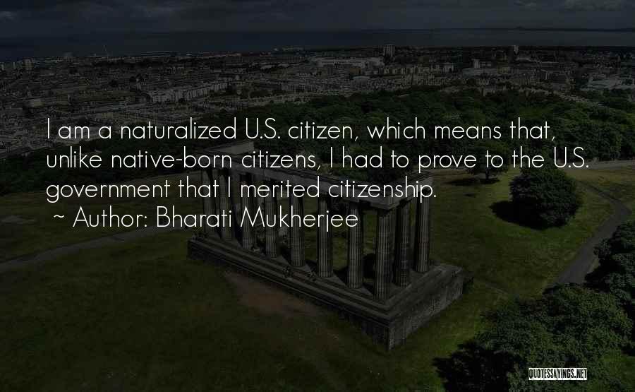 U.s. Citizenship Quotes By Bharati Mukherjee